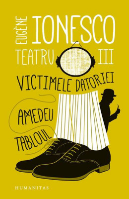 Teatru III. Victimele datoriei. Amedeu. Tabloul - Paperback brosat - Eug&amp;egrave;ne Ionesco - Humanitas foto