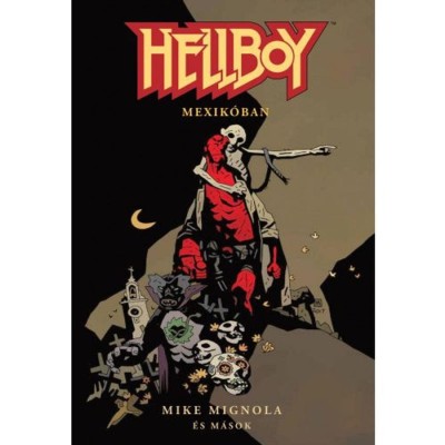 Hellboy: R&amp;ouml;vid t&amp;ouml;rt&amp;eacute;netek 1. - Hellboy Mexik&amp;oacute;ban - Mike Mignola foto
