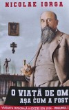 Cumpara ieftin O viata de om asa cum a fost (volumul 1) - 2020 - Nicolae Iorga ($X196)