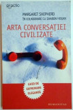 ARTA CONVERSATIEI CIVILIZATE de MARGARET SHEPHERD IN COLABORARE CU SHARON HOGAN , EDITIA A II A , 2008, Humanitas