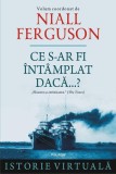 Ce s-ar fi &icirc;nt&acirc;mplat dacă...? - Paperback brosat - Niall Ferguson - Polirom