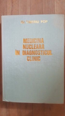 Medicina nucleara in diagnosticul clinic- Tiberiu Pop foto