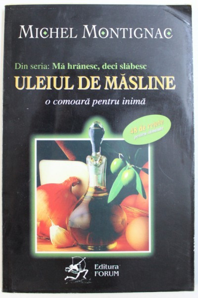 ULEIUL DE MASLINE - O COMOARA PENTRU INIMA de MICHEL MONTIGNAC , 2006