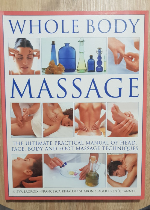 Whole Body Massage. The Ultimate Practical Manual Techniques - Nitya Lacroix