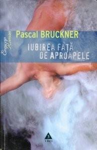 Pascal Bruckner - Iubirea față de aproapele