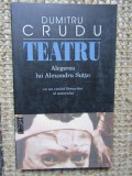 DUMITRU CRUDU-TEATRU ALEGEREA LUI ALEXANDRU SUTTO