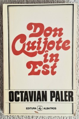 Don Quijote in Est - Octavian Paler Contine dedicatie, data si semnatura autorului foto