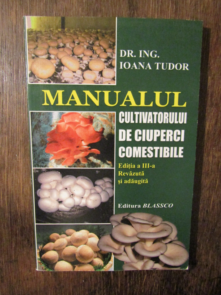 Manualul cultivatorului de ciuperci comestibile - Ioana Tudor | Okazii.ro