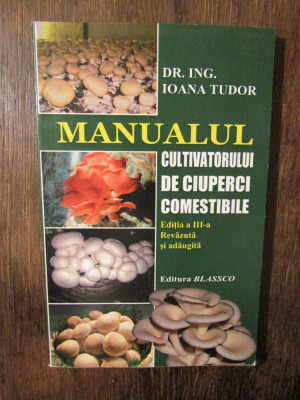Manualul cultivatorului de ciuperci comestibile - Ioana Tudor foto