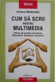 Cum sa scrii pentru multimedia. Tehnici de scriere interactiva. Rezumatul. Derularea. Scenariul - Ariane Mallender