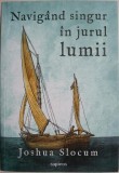 Navigand Singur in Jurul Lumii - Joshua Slocum, Roman de Aventura, Carte Beletristica