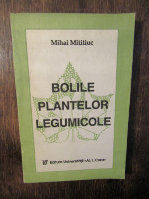 Bolile plantelor legumicole - Mihai Mititiuc foto