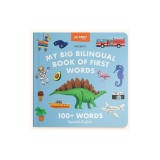 My Big Bilingual Book of First Words: 100+ English-Spanish Words for Animals, Foods, Vehicles, Planets, and More!