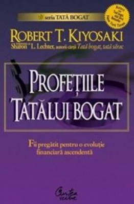 Profetiile Tatalui Bogat, Robert T. Kiyosaki - Editura Curtea Veche foto