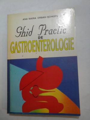 GHID PRACTIC DE GASTROENTEROLOGIE -A.M.ORBAN-SCHIOPU foto