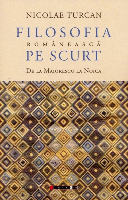 Nicolae Turcan - Filosofia rom&acirc;nească pe scurt. De la Maiorescu la Noica. Note de curs