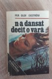 N-a dansat dec&acirc;t o vară - Per Olof Ekstrom, Teora