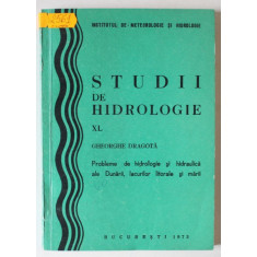 STUDII DE HIDROLOGIE , VOLUMUL XL : PROBLEME DE HIDROLOGIE SI HIDRAULICA ALE DUNARII , LACURILE LITORALE SI MARII de GHEORGHE DRAGOTA , 1973