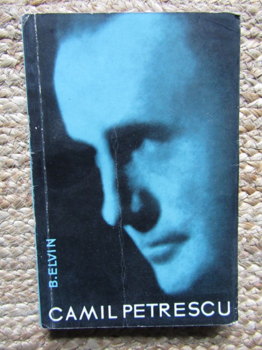 B. Elvin - Camil Petrescu. Studiu critic