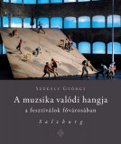 A muzsika val&oacute;di hangja a fesztiv&aacute;lok főv&aacute;ros&aacute;ban - Salzburg - Sz&eacute;kely Gy&ouml;rgy