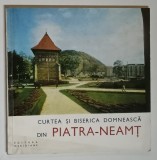 MONUMENTE ISTORICE , MIC INDREPTAR , CURTEA SI BISERICA DOMNEASCA DIN PIATRA - NEAMT de L. SIMANSCHI , 1969