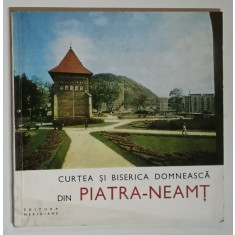 MONUMENTE ISTORICE , MIC INDREPTAR , CURTEA SI BISERICA DOMNEASCA DIN PIATRA - NEAMT de L. SIMANSCHI , 1969