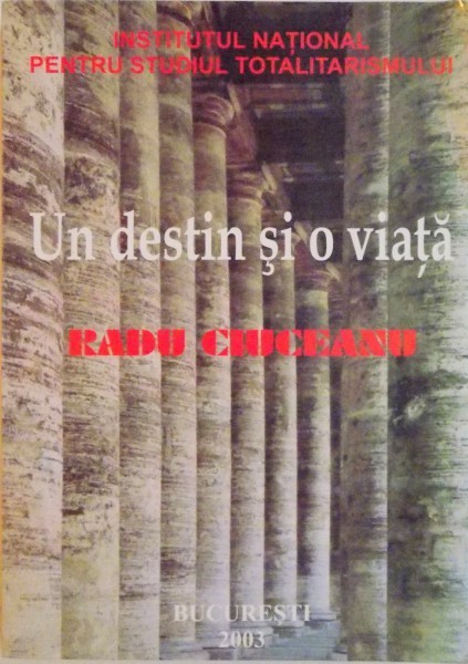 RADU CIUCEANU, UN DESTIN SI O VIATA (OMAGIU PROFESORULUI RADU CIUCEANU LA 75 DE ANI) de FLORIN CONSTANTINIU, DAN CATANUS, 2003