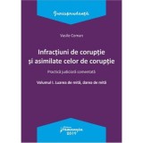 Infractiuni de coruptie si asimilate celor de coruptie. Volumul I. Luarea de mita, darea de mita. Practica judiciara comentata - Vasile Coman