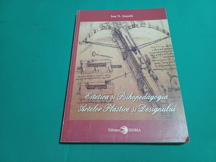 ESTETICA ȘI PSIHOPEDAGOGIA ARTELOR PLASTICE ȘI DESIGNULUI / ION N. ȘUȘALĂ *2000*