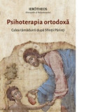 Psihoterapia ortodoxa. Calea tamaduirii dupa Sfintii Parinti - Ierotheos Mitropolit al Nafpaktosului
