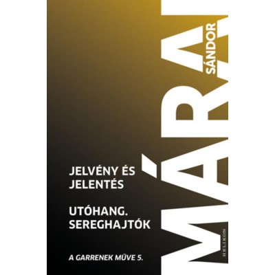 Jelv&amp;eacute;ny &amp;eacute;s jelent&amp;eacute;s - Ut&amp;oacute;hang - Sereghajt&amp;oacute;k - A Garrenek műve 5. - M&amp;aacute;rai S&amp;aacute;ndor foto