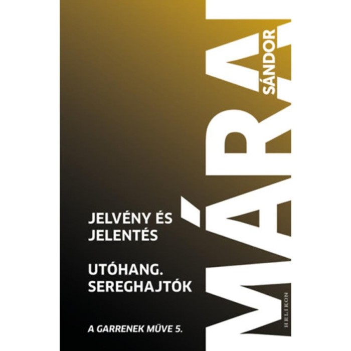 Jelv&eacute;ny &eacute;s jelent&eacute;s - Ut&oacute;hang - Sereghajt&oacute;k - A Garrenek műve 5. - M&aacute;rai S&aacute;ndor