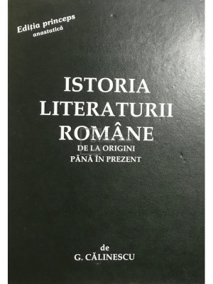 G. Călinescu - Istoria literaturii rom&amp;acirc;ne de la origini p&amp;acirc;nă &amp;icirc;n prezent (editia 1998) foto