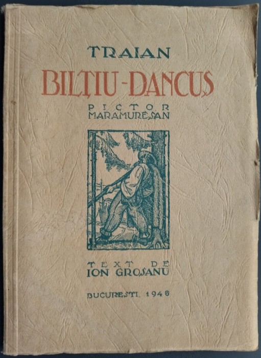 TRAIAN BILTIU-DANCUS, PICTOR MARAMURESEAN (TEXT DE ION GROSANU, BUCURESTI 1946)
