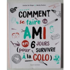COMMENT SE FAIRE UN AMI EN 6 JOURS ( POUR SURVIVRE A LA COLO ) par EVELIEN DE VLIEGER et WENDY PANDERS , 2017
