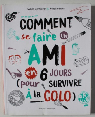 COMMENT SE FAIRE UN AMI EN 6 JOURS ( POUR SURVIVRE A LA COLO ) par EVELIEN DE VLIEGER et WENDY PANDERS , 2017 foto