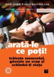 Cumpara ieftin Arata-le ce poti! Traieste momentul, gaseste un scop si schimba-ti viata/Neil Patel, Patrick Vlaskovits, Jonas Koffler