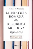 Literatura Rom&acirc;nă Republica Moldova 1991-2025 Mircea V. Ciobanu Carte Non-fictiune Hardcover Cartier