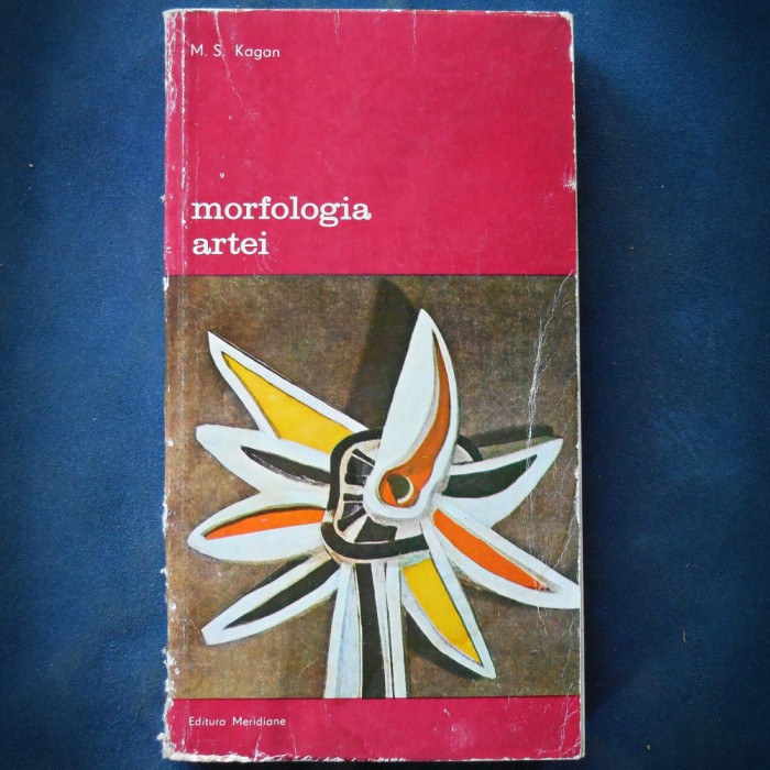 MORFOLOGIA ARTEI - M. S. KAGAN - MERIDIANE