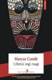 Ultimii regi magi Maryse Cond&eacute; Roman Fictiune Brosat Paperback Polirom