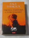 Paul Theroux - Trenul Fantoma Catre Rasarit