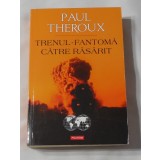 Paul Theroux - Trenul Fantoma Catre Rasarit