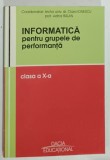 INFORMATICA PENTRU GRUPELE DE PERFORMANTA , CLASA A X -A de CLARA IONESCU si ADINA BALAN , 2004, PREZINTA URME DE UZURA