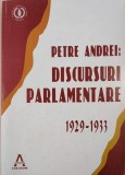 Discursuri parlamentare 1929-1933 - Petre Andrei | Carte Istorie Politica