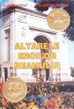 Altarele Eroilor Neamului - Florian Tuca, Cristache Gheorghe, Europa Nova 1995, Carte Istorie, Romania, 333 pagini
