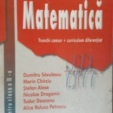 Matematica manual pentru clasa a IX-a trunchi comun- curriculum diferentiat- Dumitru Savulescu, Marin Chirciu