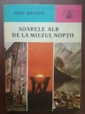 Soarele alb de la miezul noptii- Ioan Meitoiu