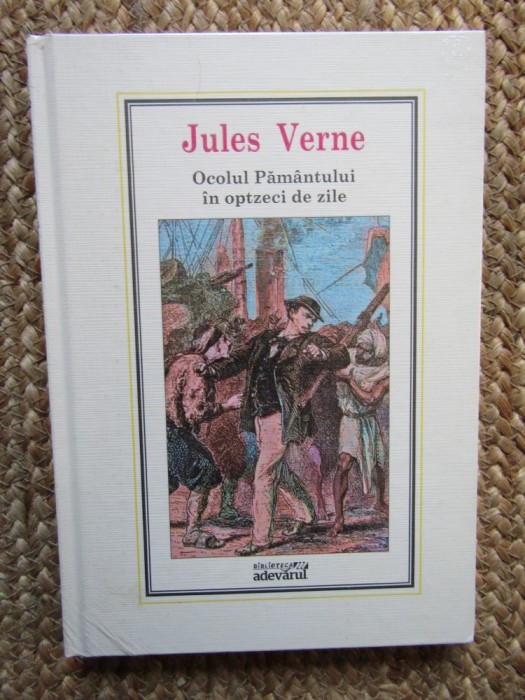 Jules Verne: Ocolul Pamantului in 80 de zile - Ed. Adevarul, 2010, Coperta Cartonata IN TIPLA
