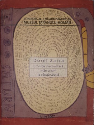 Dorel Zaica, Cronica Involuntara. Marturisiri la Varsta Copila, Editura Muzeul Taranului Roman, 2007 (carte extrem de rara si inedita caiet album) foto