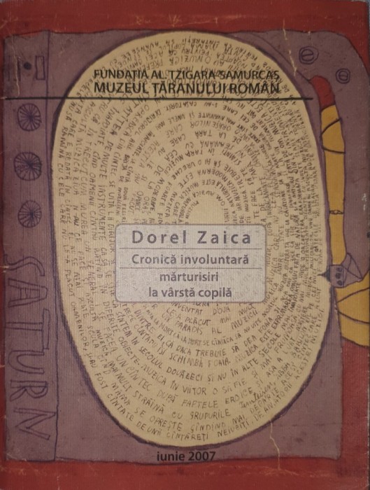 Dorel Zaica, Cronica Involuntara. Marturisiri la Varsta Copila, Editura Muzeul Taranului Roman, 2007 (carte extrem de rara si inedita caiet album)